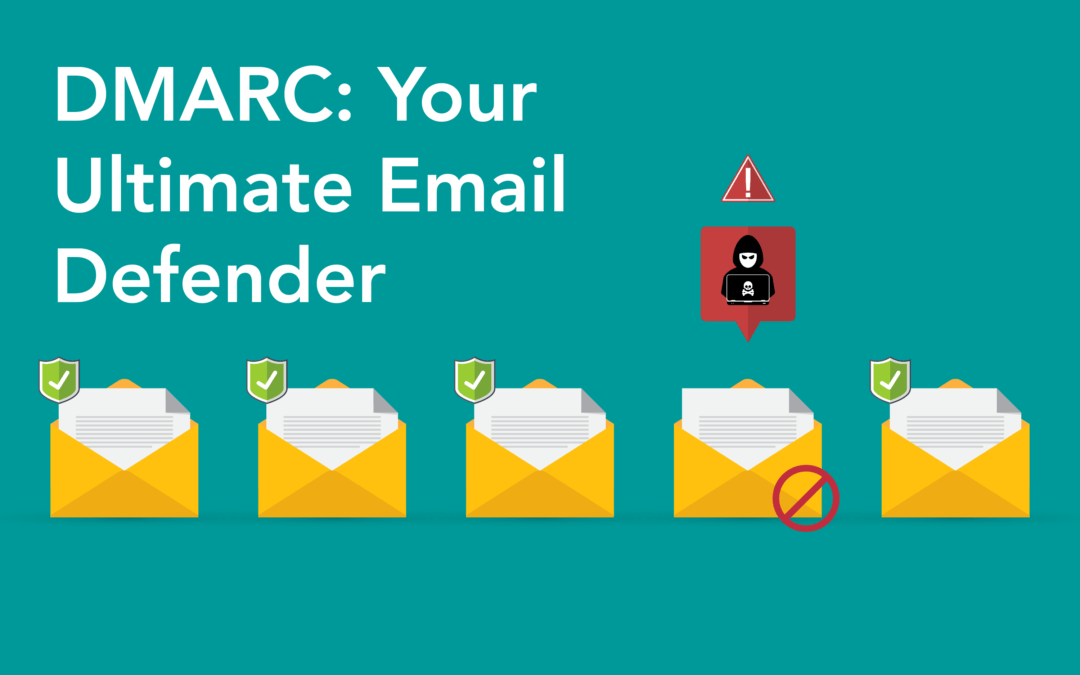 Safeguarding Your Business with DMARC: The Ultimate Email Defender