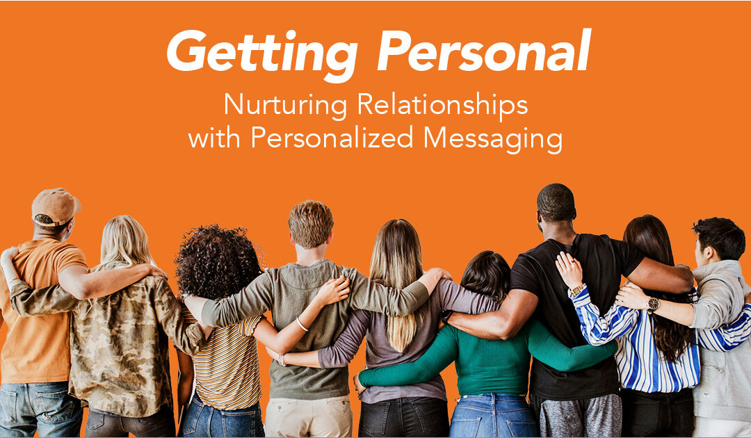 Getting Personal: Nurturing Relationships with Personalized Messaging